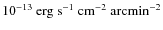 $10^{-13}~{\rm erg~s^{-1}~cm^{-2}~arcmin^{-2}}$