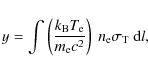 \begin{displaymath}%
y = \int \left(\frac{k_{{\rm B}}T_{\rm e}}{m_{\rm e}c^2}\right) \ n_{\rm e} \sigma_{{\rm T}} \ {\rm d}l,
\end{displaymath}