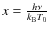 $x = \frac{h \nu}{k_{\rm B} T_0}$