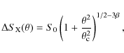 \begin{displaymath}%
\Delta S_{\rm X}(\theta) = S_0 \left(1+\frac{\theta^2}{\theta_{\rm c}^2}\right)^{1/2-3\beta},
\end{displaymath}