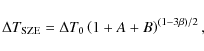 \begin{displaymath}%
\Delta T_{\rm {SZE}} = \Delta T_{0}\left(1 + A + B \right)^{(1-3\beta)/2},
\end{displaymath}