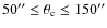 $50^{\prime\prime} \leq \theta_{\rm c} \leq 150^{\prime\prime}$