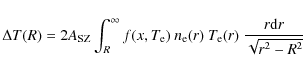 \begin{displaymath}%
\Delta T(R) = 2 A_{{\rm SZ}} \int_R^{\infty} f(x,T_{\rm e})\ n_{\rm e}(r)\
T_{\rm e}(r)\ \frac{r{\rm d}r}{\sqrt{r^2 - R^2}}
\end{displaymath}