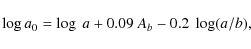 \begin{displaymath}\log a_{0} = \log~a + 0.09~A_{b} - 0.2~\log(a/b),
\end{displaymath}