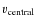 $v_{\rm central}$
