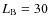 $L_{\rm B} = 30$