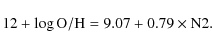 \begin{displaymath}%
12+\log {\rm O/H} = 9.07 + 0.79\times{\rm N2}.
\end{displaymath}