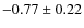 $-0.77\pm0.22$