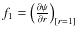 $f_1 = \left(\frac{\partial \psi}{\partial r}\right)_{[r=1]}$