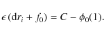 \begin{displaymath}\epsilon \left({\rm d}r_i + f_0 \right) = C-\phi_0(1).
\end{displaymath}