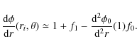 \begin{displaymath}\frac{{\rm d} \phi}{{\rm d} r}(r_i,\theta) \simeq 1+f_1-\frac{{\rm d}^2 \phi_0}{{\rm d}^2 r}(1) f_0 .
\end{displaymath}