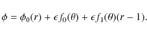 \begin{displaymath}\phi=\phi_0(r)+\epsilon f_0(\theta)+\epsilon f_1(\theta) (r-1) .
\end{displaymath}