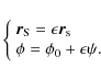 \begin{displaymath}
\left\{
\begin{array}{l}
{\vec r_{\rm S}} = \epsilon {\vec ...
... s}} \\
\phi = \phi_0 + \epsilon \psi .
\end{array}\right.
\end{displaymath}