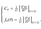 \begin{displaymath}\left\{
\begin{array}{l}
C_n = \frac{1}{n!} \left[ \frac{{\...
...\psi}{ \partial r^n} \right]_{(r=1)}. \\
\end{array}\right.
\end{displaymath}