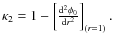 $\kappa_2=1-\left[ \frac{{\rm d}^2 \phi_0}{{\rm d} r^2} \right]_{(r=1)}.$