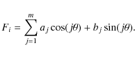 \begin{displaymath}F_i = \sum_{j=1}^m a_j \cos(j \theta) + b_j \sin(j \theta).
\end{displaymath}