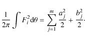 \begin{displaymath}\frac{1}{2 \pi} \int F_i^2 {\rm d} \theta = \sum_{j=1}^m \frac{a_j^2}{2} + \frac{b_j^2}{2}\cdot
\end{displaymath}