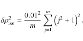 \begin{displaymath}\delta \rho_{\rm iso}^2 = \frac{0.01^2}{m} \sum_{j=1}^{\tilde m} \left(j^2+1 \right)^2.
\end{displaymath}
