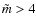 $\tilde m > 4$