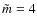 $\tilde m=4$