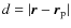 $d = \vert\vec{r}-\vec{r}_{\rm p}\vert$