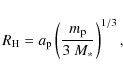 \begin{displaymath}R_{\rm H} = a_{\rm p} \left(\frac{m_{\rm p}}{3 ~M_*}\right)^{1/3} ,
\end{displaymath}
