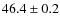 $46.4\pm0.2$
