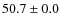 $50.7\pm0.0$