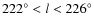 $222^\circ < l < 226^\circ$