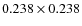 $0.238 \times 0.238$
