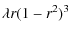 $\displaystyle \lambda r (1-r^2)^3$