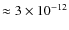 $\approx3\times10^{-12}$