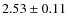 $2.53\pm0.11$
