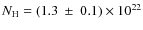 $N_{\rm H}=(1.3~\pm~0.1)\times10^{22}$