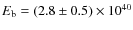 $E_{\rm b}=(2.8\pm0.5)\times10^{40}$