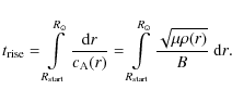 \begin{displaymath}%
t_{\rm rise}= \int\limits_{R_{\rm start}}^{R_\odot} \frac{{...
...\rm start}}^{R_\odot} \frac{\sqrt{\mu \rho(r)}}{B}{~{\rm d}r}.
\end{displaymath}