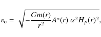 \begin{displaymath}%
v_{\rm c}=\sqrt{-\frac{Gm(r)}{r^2}A^*(r)~\alpha^2 H_p(r)^2},
\end{displaymath}