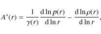 \begin{displaymath}%
A^*(r)=\frac{1}{\gamma(r)} \frac{{\rm d} \ln p(r)}{{\rm d} \ln r}-\frac{{\rm d} \ln \rho(r)}{{\rm d} \ln r},
\end{displaymath}
