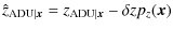 $\displaystyle \hat{z}_{{\rm ADU}\vert{\vec x}} = z_{{\rm ADU}\vert{\vec x}} - \delta zp_{z}({\vec x})$