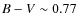 $B-V \sim 0.77$