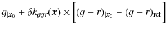 $\displaystyle {g}_{\vert{\vec x}_0} + \delta k_{ggr}({\vec x}) \times \Bigl[ (g-r)_{\vert{\vec x}_0} - (g-r)_{\rm ref} \Bigr]$