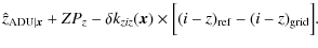 $\displaystyle \hat{z}_{{\rm ADU}\vert{\vec x}} + ZP_z - \delta k_{ziz}({\vec x}) \times \Bigl[ (i-z)_{\rm ref} - (i-z)_{\rm grid} \Bigr].$