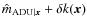 $\hat{m}_{{\rm ADU}\vert{\vec x}} + \delta k({\vec x})$