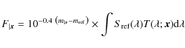 \begin{displaymath}%
{F}_{\vert{\vec x}} = 10^{-0.4\ \left(m_{\vert{\vec x}} - m...
...s \int S_{\rm ref}(\lambda) T(\lambda;{\vec x}) {\rm d}\lambda
\end{displaymath}