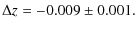 $\displaystyle \Delta z = -0.009 \pm 0.001.$