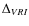 $\Delta_{VRI}$