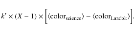 \begin{eqnarray*}k' \times (X-1) \times \Bigl[ \langle {\rm color}_{\rm science} \rangle - \langle{\rm color}_{\rm Landolt}\rangle \Bigr].
\end{eqnarray*}