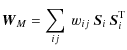 $\displaystyle {\vec W}_M = \sum_{ij}\ w_{ij}\ {\vec S}_i\ {\vec S}_i^{\rm T}$