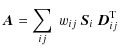 $\displaystyle {\vec A} = \sum_{ij}\ w_{ij}\ {\vec S}_i\ {\vec D}_{ij}^{\rm T}$