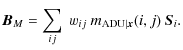$\displaystyle {\vec B}_M = \sum_{ij}\ w_{ij}\ m_{{\rm ADU}\vert{\vec x}}(i,j)\ {\vec S}_i.$